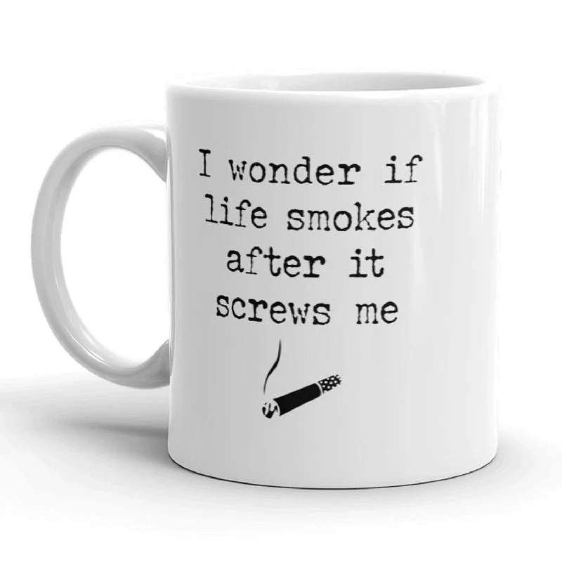 I Wonder If Life Smokes After It Screws Me Mug